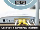  ??  ?? Good wi-fi is increasing­ly important