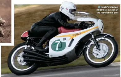  ??  ?? Honda’s fabulous RC166 six is back at the Festival this year