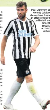  ??  ?? Paul Dummett and Kenedy (pictured above) have formed an effective pairing on the left wing since the Brazilian arrived in January