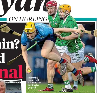  ?? ?? Make the tough call: Is it time for hurling to go pro?