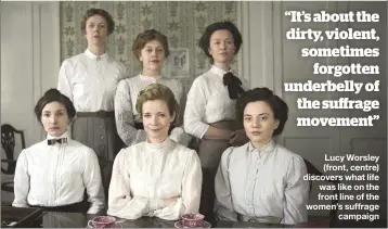  ??  ?? Lucy Worsley (front, centre) discovers what life was like on the front line of the women’s suffrage campaign