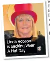 ??  ?? Linda Robson is backing Wear A Hat Day