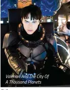  ??  ?? Valerian And The City Of A Thousand Planets