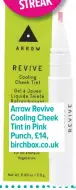  ??  ?? Arrow Revive Cooling Cheek Tint in Pink Punch, £14, birchbox.co.uk