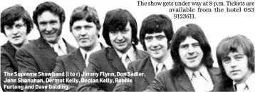  ??  ?? The Supreme Showband (l to r) Jimmy Flynn, Don Sadler, John Shanahan, Dermot Kelly, Declan Kelly, Robbie Furlong and Dave Golding.