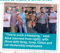  ??  ?? “This is such a blessing,” says Aina (second from right), with (from left) Greg, Gray, Chloe and car dealership employees