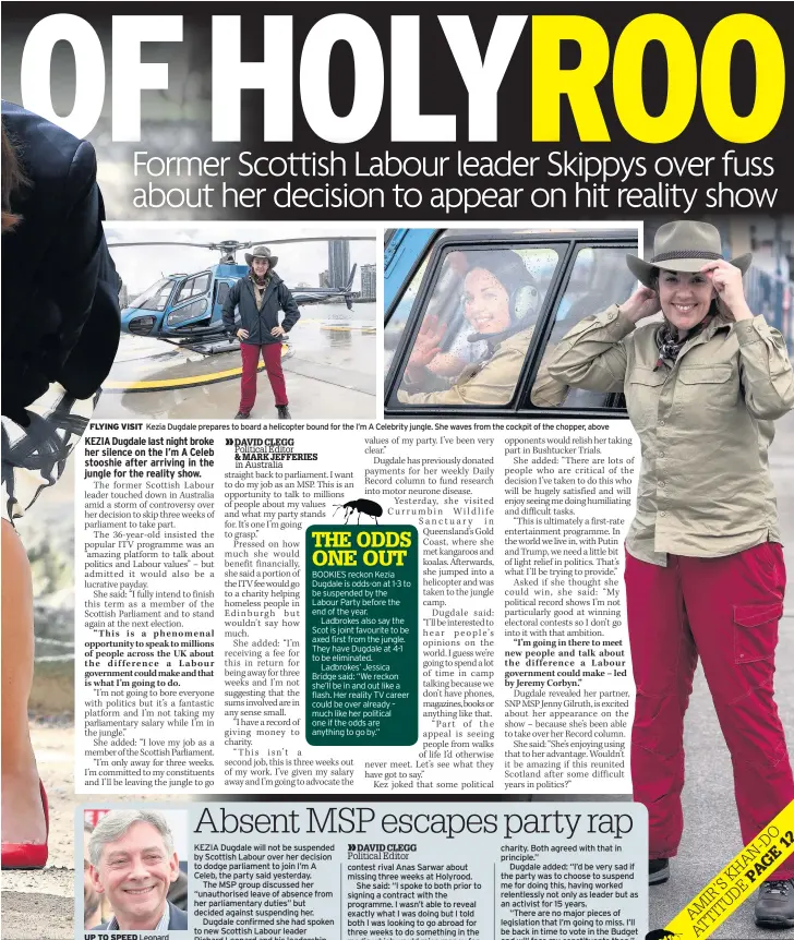  ??  ?? FLYING VISIT Kezia Dugdale prepares to board a helicopter bound for the I’m A Celebrity jungle. She waves from the cockpit of the chopper, above