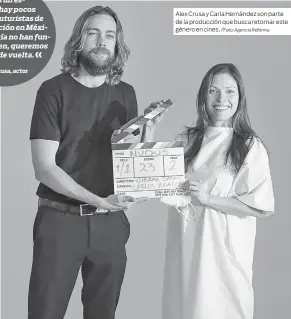  ?? /Foto: Agencia Reforma ?? Alex Crusa y Carla Hernández son parte de la producción que busca retomar este género en cines.