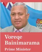  ?? Voreqe Bainimaram­a Prime Minister ??