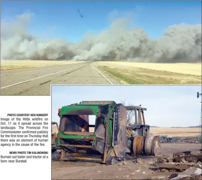  ?? PHOTO COURTESY KEN KUNDERT NEWS PHOTO TIM KALINOWSKI ?? Image of the Hilda wildfire on Oct. 17 as it spread across the landscape. The Provincial Fire Commission­er confirmed publicly for the first time on Thursday that there was an element of human agency in the cause of the fire.
Burned-out bailer and...