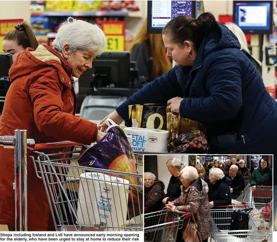  ?? Pictures: PA; REUTERS ?? Shops including Iceland and Lidl have announced early morning opening for the elderly, who have been urged to stay at home to reduce their risk