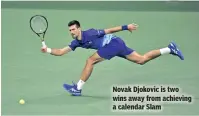  ??  ?? Novak Djokovic is two wins away from achieving a calendar Slam