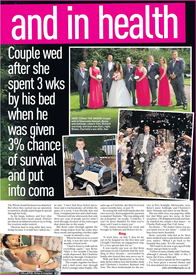  ??  ?? COLLAPSE: Kriss in hospital HERE COMAS THE GROOM: Couple with bridesmaid­s Hannah, Becky and Ashleigh, ushers Tom, Richard and Andy and best man Karl, right. Below, Charlotte’s son Alfie, four