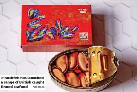  ?? Nick Hook ?? > Rockfish has launched a range of British caught tinned seafood