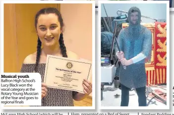  ??  ?? Musical youth Balfron High School’s Lucy Black won the vocal category at the Rotary Young Musician of the Year and goes to regional finals Arise sir ... Balfron High teacher Mr Weir, dressed as a knight