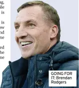  ??  ?? GOING FOR IT: Brendan Rodgers
