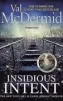  ??  ?? Insidious Intent By Val Mcdermid Little, Brown, 448pp, £18.99