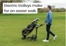  ?? ?? Electric trolleys make for an easier walk