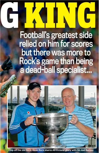  ?? ?? Chip off the old Rock: Dean Rock shares All-Ireland glory with his dad Barney