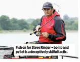  ??  ?? Fish on for Steve Ringer – bomb and pellet is a deceptivel­y skilful tactic.
