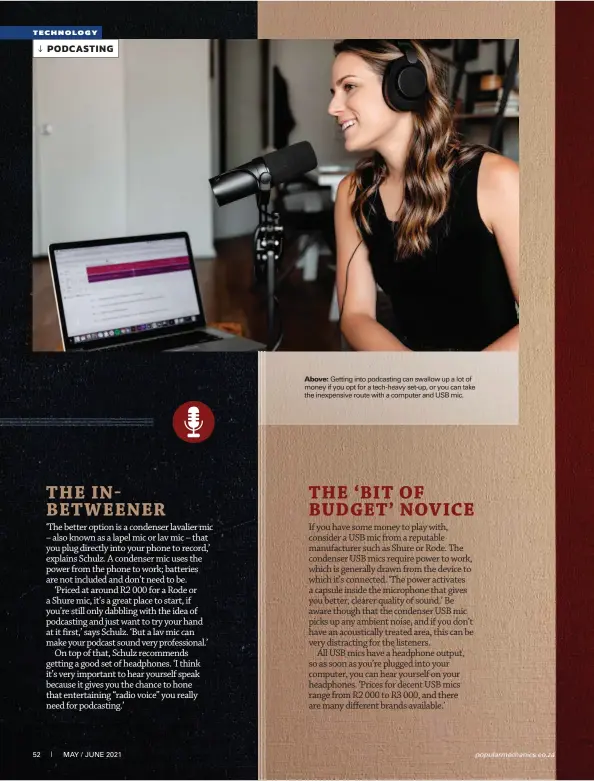  ??  ?? Above: Getting into podcasting can swallow up a lot of money if you opt for a tech-heavy set-up, or you can take the inexpensiv­e route with a computer and USB mic.