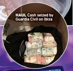  ?? ?? HAUL Cash seized by Guardia Civil on Ibiza
