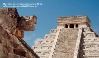  ??  ?? Mayafolket använde tiden som inspiratio­n för att utforma tempel som det här i Chichen Itza.