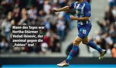  ??  ?? Mann des Tages war Hertha-Stürmer Vedad Ibisevic, der zweimal gegen die „Fohlen“traf.