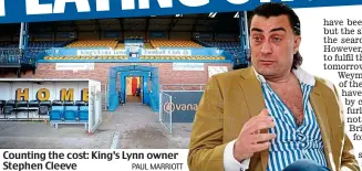  ?? PAUL MARRIOTT ?? Counting the cost: King’s Lynn owner Stephen Cleeve