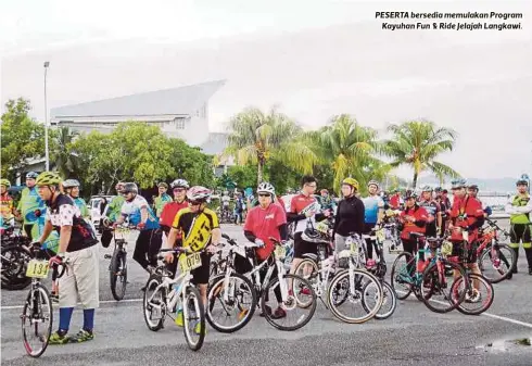  ??  ?? PESERTA bersedia memulakan Program
Kayuhan Fun & Ride Jelajah Langkawi.