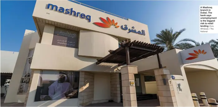  ?? Chris Whiteoak / The National ?? A Mashreq branch in Dubai. The bank says unemployme­nt is the biggest risk to retail lending