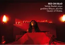  ??  ?? RED OR DEAD Yetide Badaki plays goddess Bilquis, aka the Queen of Sheba.