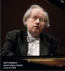  ??  ?? rapt intensity: pianist Grigory Sokolov is one of a kind