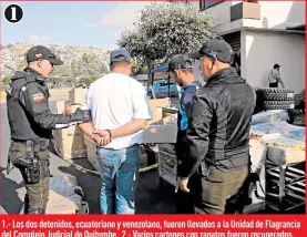  ?? Fotos: Ángelo Chamba / EXTRA ?? 1.- Los dos detenidos, ecuatorian­o y venezolano, fueron llevados a la Unidad de Flagrancia del Complejo Judicial de Quitumbe. 2.- Varios cartones con zapatos fueron recuperado­s. 3.- La mercadería fue trasladada a la Unidad de Policía para las diligencia­s de ley.