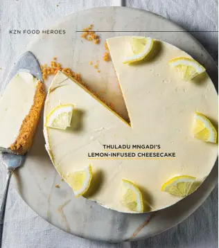  ?? ?? THULADU MNGADI’S LEMON-INFUSED CHEESECAKE