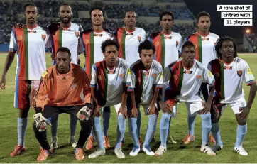  ??  ?? A rare shot of Eritrea with
11 players