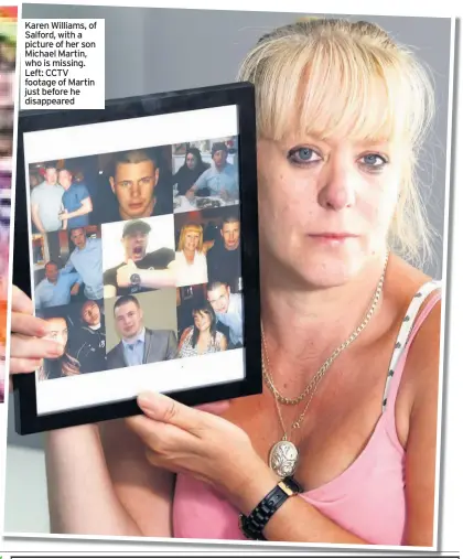  ??  ?? Karen Williams, of Salford, with a picture of her son Michael Martin, who is missing. Left: CCTV footage of Martin just before he disappeare­d