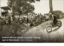  ??  ?? Sorbent Hill was always a popular viewing spot at Moorebank. Photo: Col Sheehan