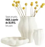  ?? ?? Vases en grès, H&M, à partir de 18,99 $. hm.com