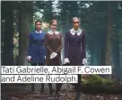  ??  ?? Tati Gabrielle, Abigail F. Cowen and Adeline Rudolph.