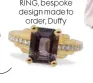  ??  ?? RING, bespoke design made to order, Duffy
‘I am obsessed with Duffy jewellery, there is nothing he can’t do or make.’