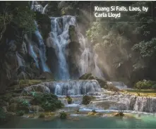  ??  ?? Kuang Si Falls, Laos, by Carla Lloyd