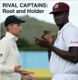  ??  ?? RIVAL CAPTAINS: Root and Holder