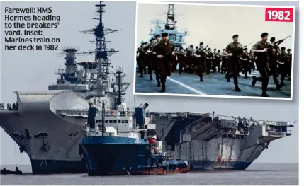  ??  ?? Farewell: HMS Hermes heading to the breakers’ yard. Inset: Marines train on her deck in 1982