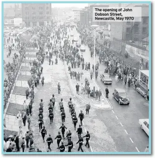  ??  ?? The opening of John Dobson Street, Newcastle, May 1970