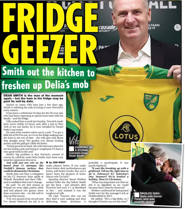 ?? ?? COOKING UP A STORM: Canaries boss Dean Smith
SPOILED DISH: Delia with Daniel Farke, who was recently sacked