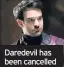  ??  ?? Daredevil has been cancelled by Netflix