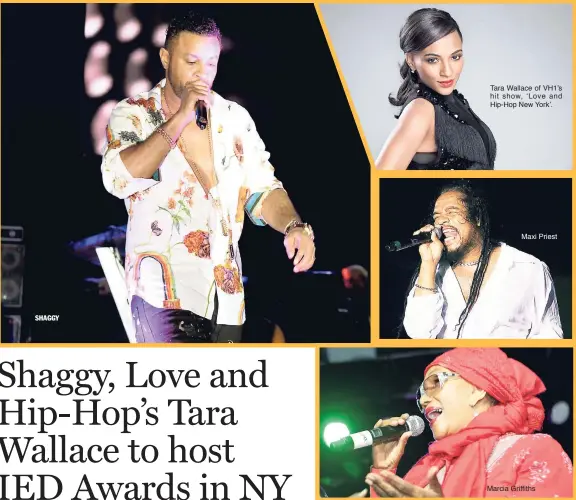  ??  ?? SHAGGY Tara Wallace of VH1’s hit show, ‘Love and Hip-Hop New York’. Maxi Priest Marcia Griffiths