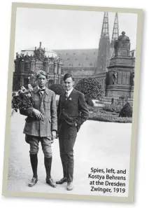  ??  ?? Spies, left, and Kostya Behrens at the Dresden Zwinger, 1919