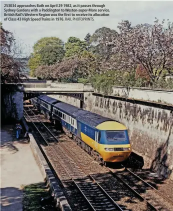  ?? RAIL PHOTOPRINT­S. ?? 253034 approaches Bath on April 29 1982, as it passes through Sydney Gardens with a Paddington to Weston-super-Mare service. British Rail’s Western Region was the first to receive its allocation of Class 43 High Speed Trains in 1976.